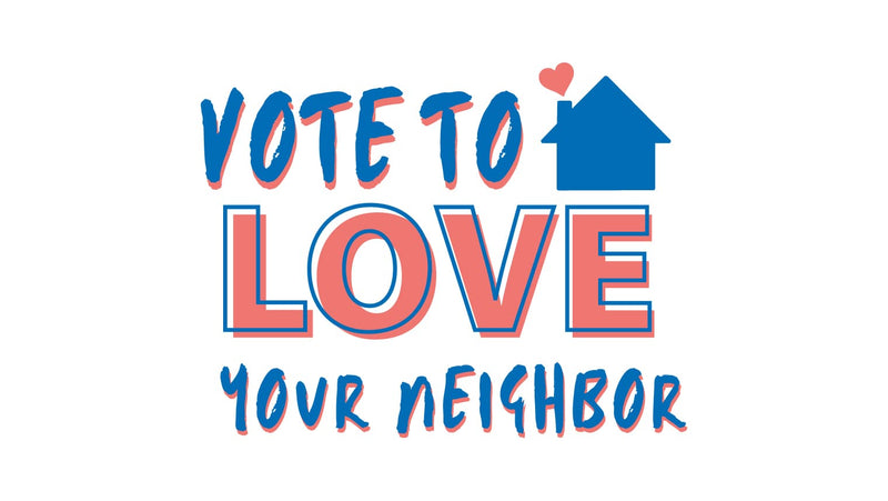 Vote To Love Your Neighbor